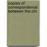 Copies Of Correspondence Between The Chi door Onbekend