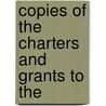 Copies Of The Charters And Grants To The door Granville Sharp