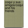 Coqui Y Sus Amigos/Coqui and His Friends door Alfonso Silva Lee