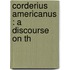 Corderius Americanus : A Discourse On Th