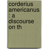 Corderius Americanus : A Discourse On Th door Cotton Mather