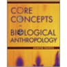 Core Concepts In Biological Anthropology door Agustin Fuentes