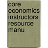 Core Economics Instructors Resource Manu by Unknown