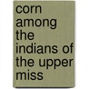 Corn Among The Indians Of The Upper Miss door George F 1884 Will