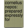 Cornelius Nepos: Prepared Expressly For door Thomas Bond Lindsay