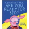 Cornelius P. Mud, Are You Ready for Bed? door Barney Saltzberg
