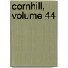 Cornhill, Volume 44 by William Makepeace Thackeray