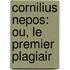 Cornilius Nepos: Ou, Le Premier Plagiair