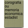 Corografia Ou Memoria Economica Estadist by Joï¿½O. Baptista Silva Da Lopes