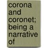 Corona And Coronet; Being A Narrative Of
