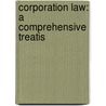 Corporation Law: A Comprehensive Treatis by Howard Strickland Abbott
