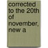 Corrected To The 20th Of November, New A