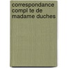 Correspondance Compl Te De Madame Duches door Gustave Brunet