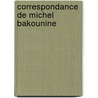 Correspondance De Michel Bakounine door Mikhail Aleksandrovich Bakunin