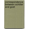 Correspondence Between Schiller And Goet by Von Johann Wolfgang Goethe