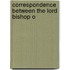 Correspondence Between The Lord Bishop O