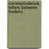 Correspondence. Letters Between Frederic door Onbekend
