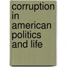 Corruption In American Politics And Life by Robert Clarkson Brooks