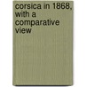 Corsica In 1868, With A Comparative View door H. P. Ribton