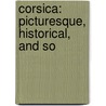 Corsica: Picturesque, Historical, And So door Ferdinand Gregorovius