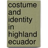 Costume And Identity In Highland Ecuador door Lynn Ann Meisch