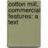 Cotton Mill, Commercial Features: A Text