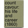 Count Cavour: His Life And Career (1860) door Onbekend