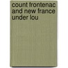 Count Frontenac And New France Under Lou door Jr. Parkman Francis
