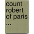 Count Robert Of Paris ...