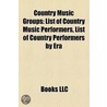 Country Music Groups: List Of Country Mu door Books Llc