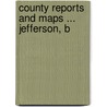 County Reports And Maps ... Jefferson, B by George Perry Grimsley