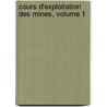 Cours D'Exploitation Des Mines, Volume 1 door Julien Napolï¿½On Hat De La Goupilliï¿½Re