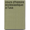 Cours D'Histoire Ecclesiastique: A L'Usa door Pierre Simon Blanc