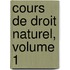 Cours De Droit Naturel, Volume 1