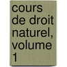 Cours De Droit Naturel, Volume 1 by Th�Odore Simon Jouffroy
