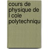 Cours De Physique De L Cole Polytechniqu door Jules Jamin