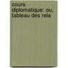Cours Diplomatique: Ou, Tableau Des Rela by Georg Friedrich Martens