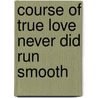 Course of True Love Never Did Run Smooth door Charles Reade