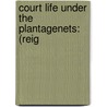 Court Life Under The Plantagenets: (Reig door Ralph Nevill