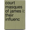 Court Masques Of James I: Their Influenc by Mary Sullivan