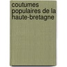 Coutumes Populaires De La Haute-Bretagne door Paul Sï¿½Billot
