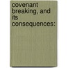 Covenant Breaking, And Its Consequences: door Onbekend