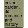 Covent Garden, Its Romance And History door Reginald Jacobs