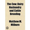Cow; Dairy Husbandry And Cattle Breeding door Matthew M. Milburn