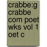 Crabbe:g Crabbe Com Poet Wks Vol 1 Oet C door George Crabbe
