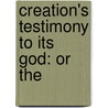Creation's Testimony To Its God: Or The door Thomas Ragg