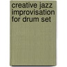 Creative Jazz Improvisation For Drum Set door Onbekend