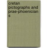 Cretan Pictographs And Prae-Phoenician S by Professor Arthur Evans
