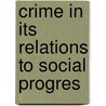 Crime In Its Relations To Social Progres door Arthur Cleveland Hall
