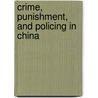 Crime, Punishment, And Policing In China door Borge Bakken